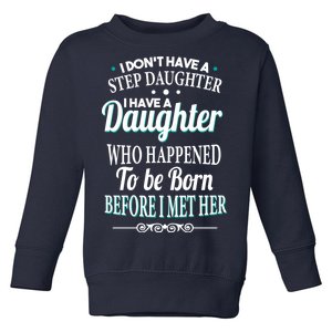 I Don't Have A Step Daughter Toddler Sweatshirt