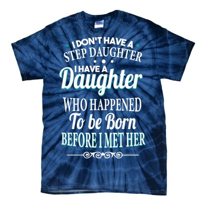 I Don't Have A Step Daughter Tie-Dye T-Shirt