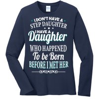 I Don't Have A Step Daughter Ladies Long Sleeve Shirt