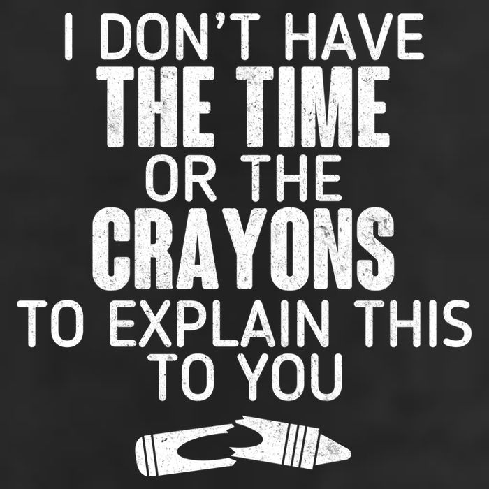 I Don’t Have The Time Or The Crayons Cool Comfort Performance Bucket Hat