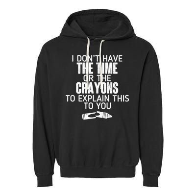 I Don’t Have The Time Or The Crayons Garment-Dyed Fleece Hoodie