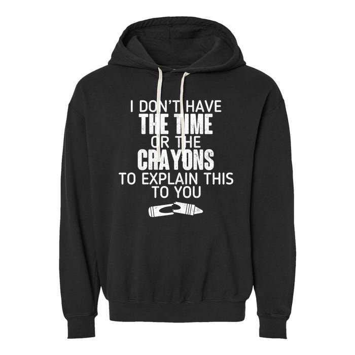 I Don’t Have The Time Or The Crayons Garment-Dyed Fleece Hoodie