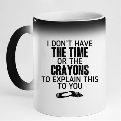 I Don’t Have The Time Or The Crayons 11oz Black Color Changing Mug