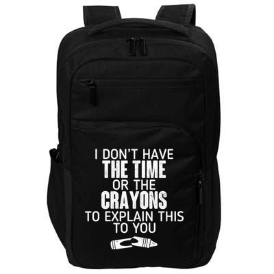 I Don’t Have The Time Or The Crayons Impact Tech Backpack