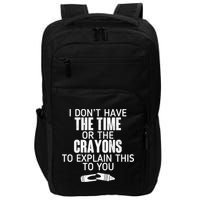 I Don’t Have The Time Or The Crayons Impact Tech Backpack