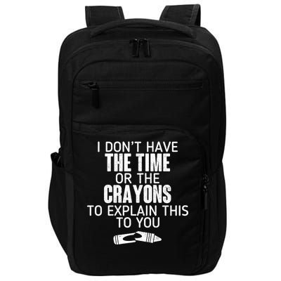 I Don’t Have The Time Or The Crayons Impact Tech Backpack