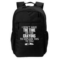 I Don’t Have The Time Or The Crayons Backpack