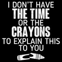 I Don’t Have The Time Or The Crayons Bucket Hat
