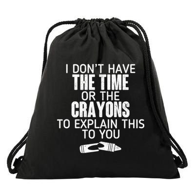 I Don’t Have The Time Or The Crayons Drawstring Bag