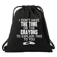 I Don’t Have The Time Or The Crayons Drawstring Bag