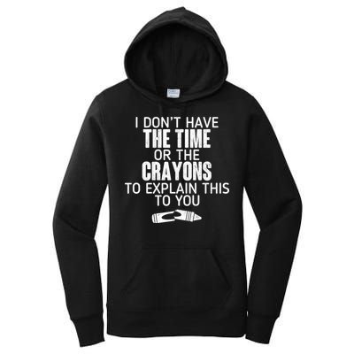 I Don’t Have The Time Or The Crayons Women's Pullover Hoodie