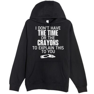 I Don’t Have The Time Or The Crayons Premium Pullover Hoodie