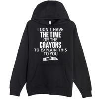 I Don’t Have The Time Or The Crayons Premium Pullover Hoodie