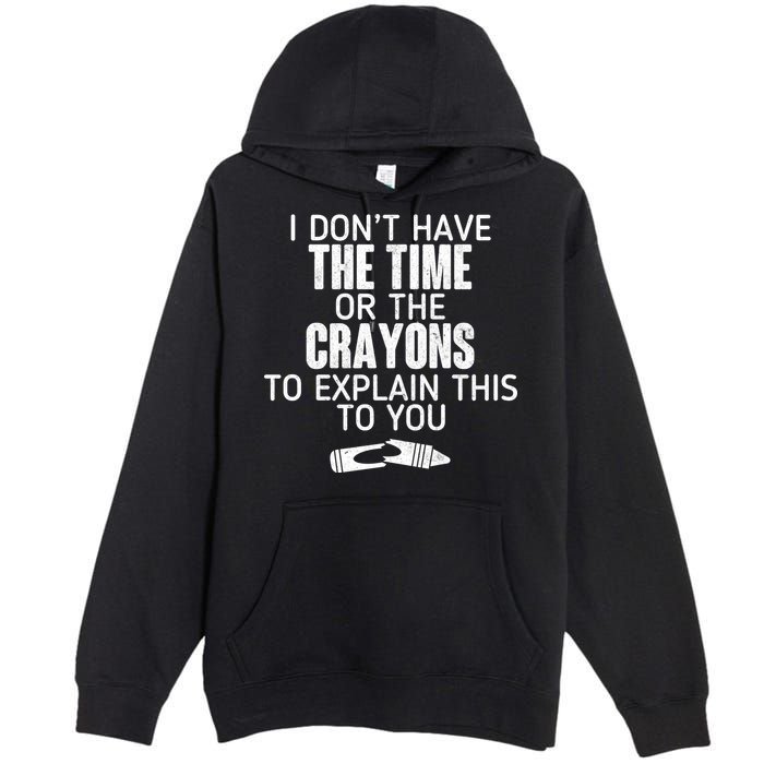 I Don’t Have The Time Or The Crayons Premium Pullover Hoodie
