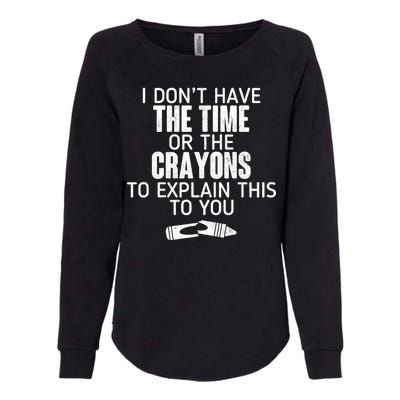 I Don’t Have The Time Or The Crayons Womens California Wash Sweatshirt