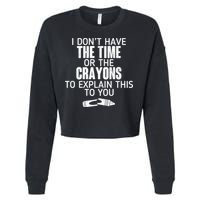 I Don’t Have The Time Or The Crayons Cropped Pullover Crew