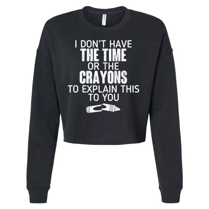 I Don’t Have The Time Or The Crayons Cropped Pullover Crew