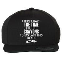 I Don’t Have The Time Or The Crayons Wool Snapback Cap