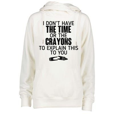 I Don’t Have The Time Or The Crayons Womens Funnel Neck Pullover Hood