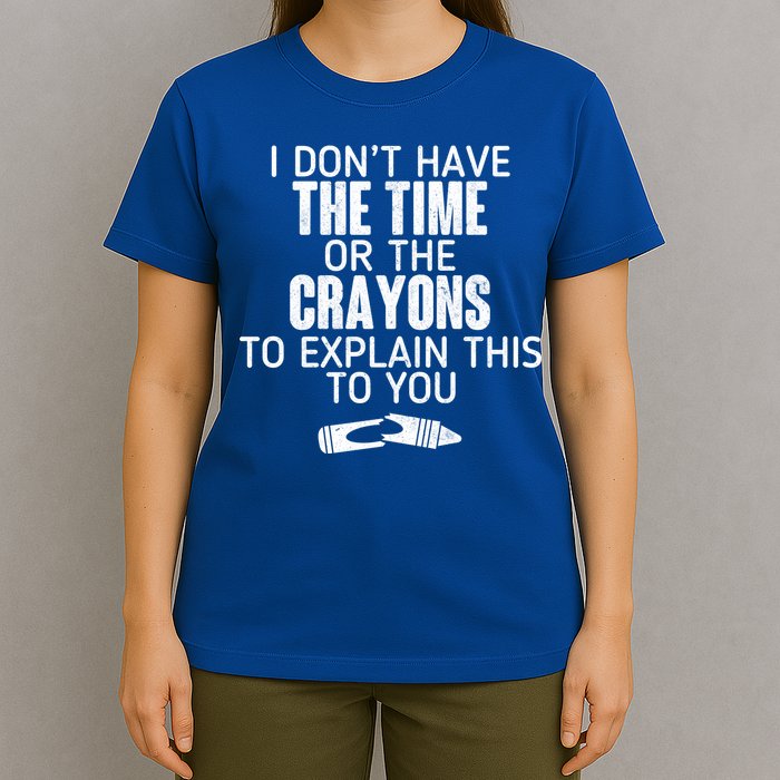 I Don’t Have The Time Or The Crayons T-Shirt