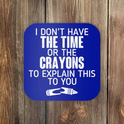 I Don’t Have The Time Or The Crayons Coaster