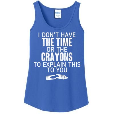 I Don’t Have The Time Or The Crayons Ladies Essential Tank