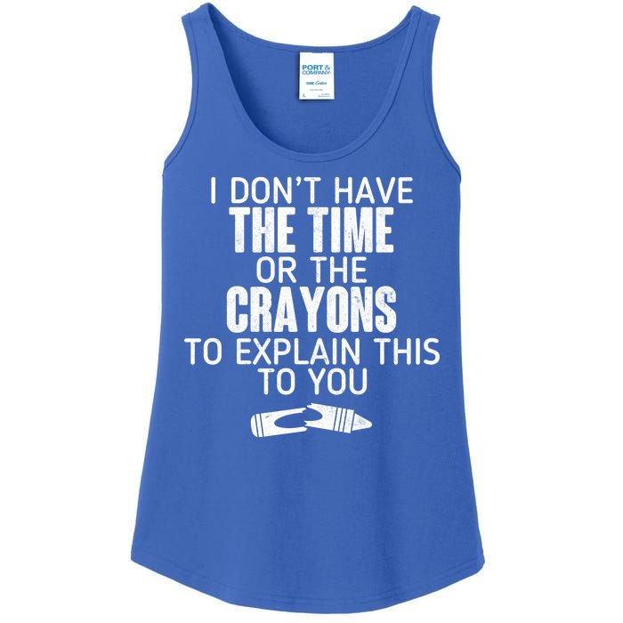 I Don’t Have The Time Or The Crayons Ladies Essential Tank