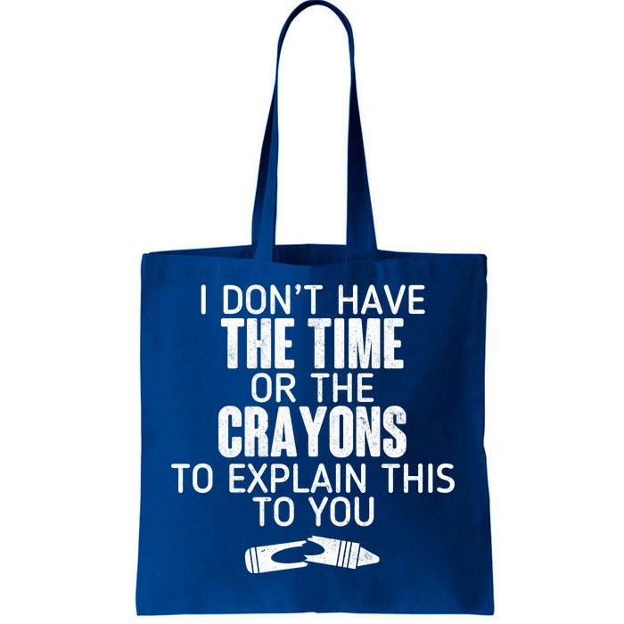 I Don’t Have The Time Or The Crayons Tote Bag