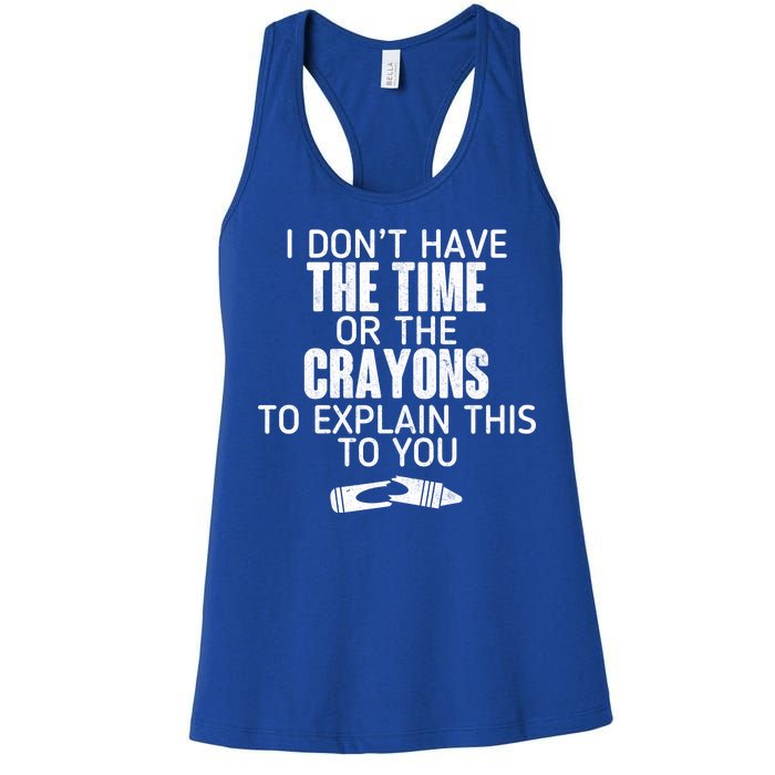 I Don’t Have The Time Or The Crayons Women's Racerback Tank