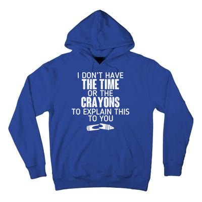 I Don’t Have The Time Or The Crayons Tall Hoodie