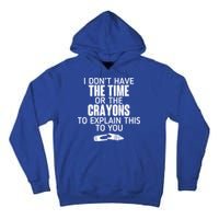 I Don’t Have The Time Or The Crayons Tall Hoodie