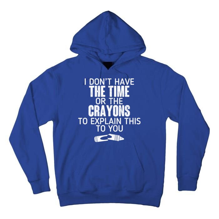 I Don’t Have The Time Or The Crayons Tall Hoodie