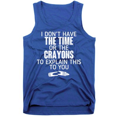 I Don’t Have The Time Or The Crayons Tank Top