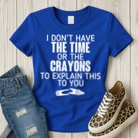 I Don’t Have The Time Or The Crayons Womens T-Shirt