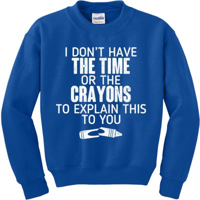 I Don’t Have The Time Or The Crayons Kids Sweatshirt