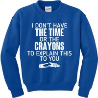 I Don’t Have The Time Or The Crayons Kids Sweatshirt