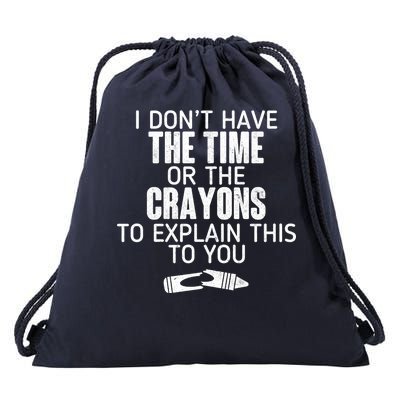 I Don’t Have The Time Or The Crayons Drawstring Bag