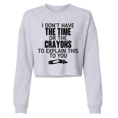 I Don’t Have The Time Or The Crayons Cropped Pullover Crew