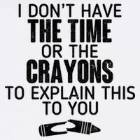 I Don’t Have The Time Or The Crayons Garment-Dyed Sweatshirt