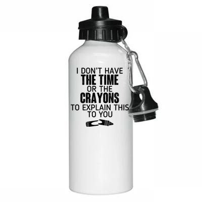 I Don’t Have The Time Or The Crayons Aluminum Water Bottle