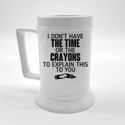 I Don’t Have The Time Or The Crayons Beer Stein