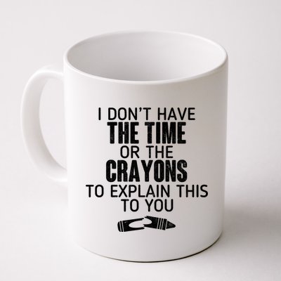 I Don’t Have The Time Or The Crayons Coffee Mug