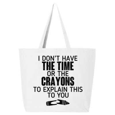 I Don’t Have The Time Or The Crayons 25L Jumbo Tote