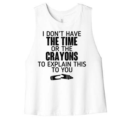 I Don’t Have The Time Or The Crayons Women's Racerback Cropped Tank