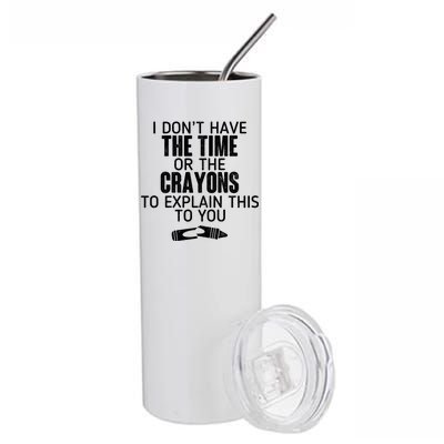 I Don’t Have The Time Or The Crayons Stainless Steel Tumbler