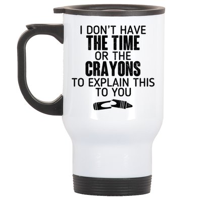 I Don’t Have The Time Or The Crayons Stainless Steel Travel Mug