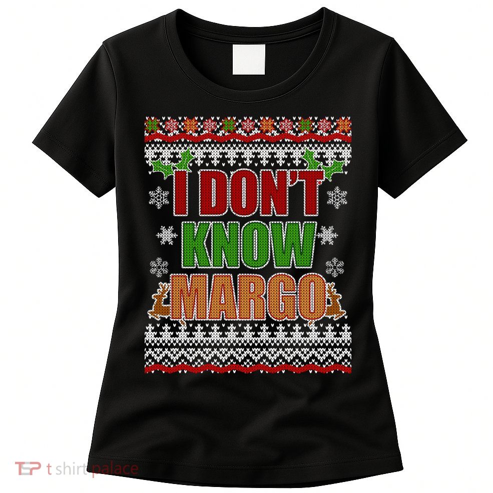 I Don't Know Margo Ugly Christmas Womens T-Shirt
