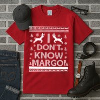 I Don't Know Margo Ugly Christmas Sweater Funny Tall T-Shirt