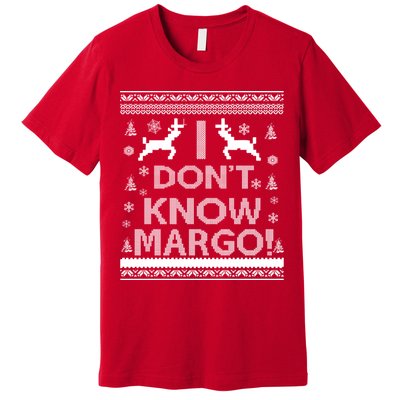 I Don't Know Margo Ugly Christmas Sweater Funny Premium T-Shirt