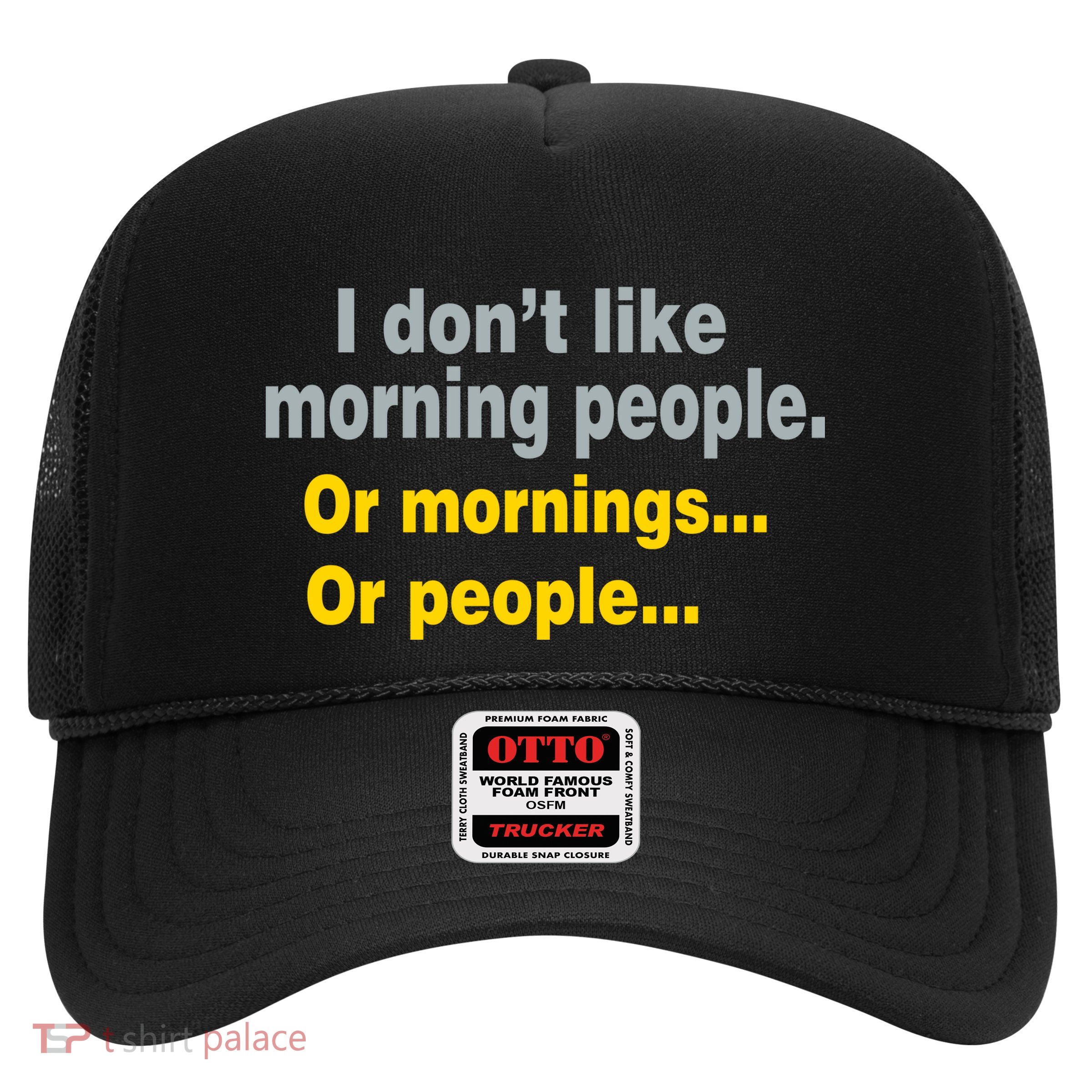 I Don't Like Morning People Trucker Hat